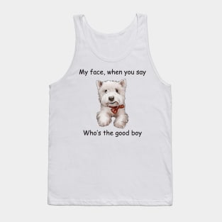 My Face when you say whos the good boy Tank Top